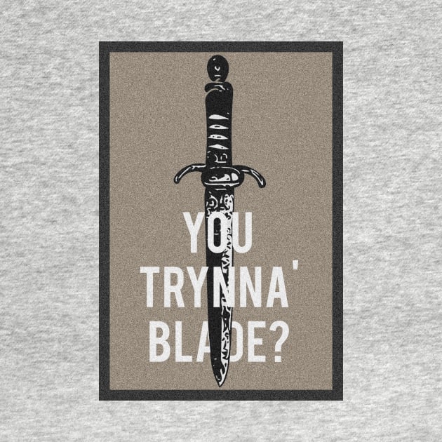 "You Trynna' Blade?" by kalebsnow